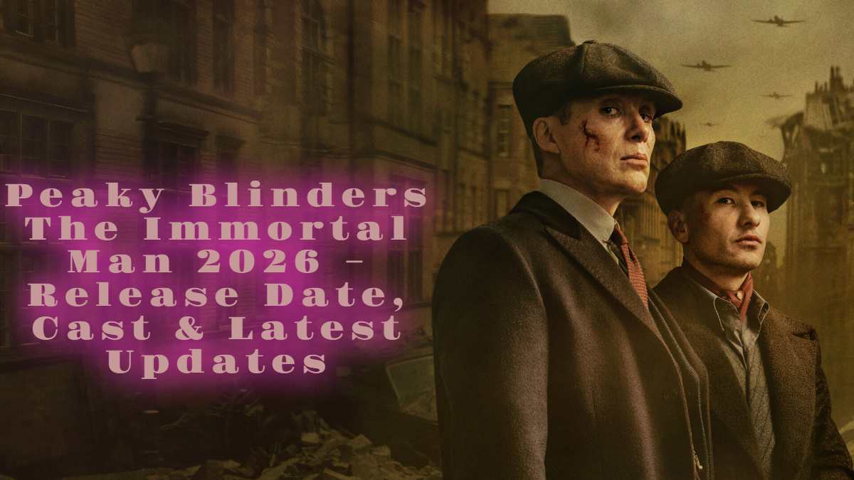 Peaky Blinders The Immortal Man 2026